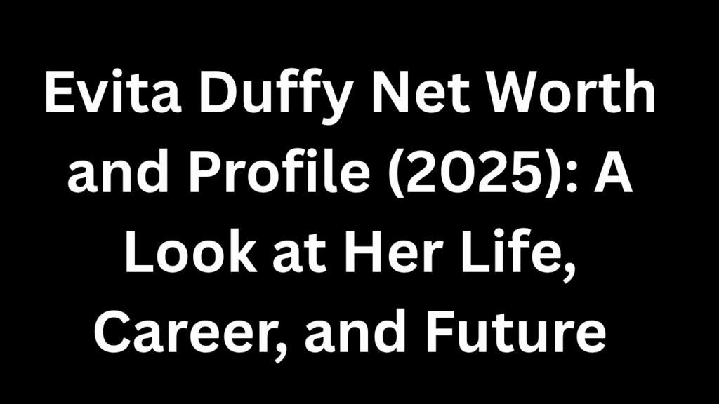 Evita Duffy Net Worth and Profile