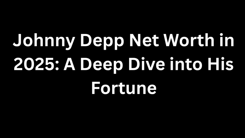 Johnny Depp Net Worth